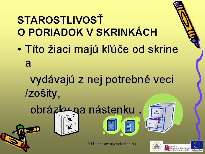 STAROSTLIVOSŤ O PORIADOK V SKRINKÁCH • Títo žiaci majú kľúče od skrine a vydávajú