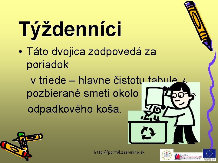 Týždenníci • Táto dvojica zodpovedá za poriadok v triede – hlavne čistotu tabule, pozbierané