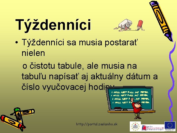 Týždenníci • Týždenníci sa musia postarať nielen o čistotu tabule, ale musia na tabuľu