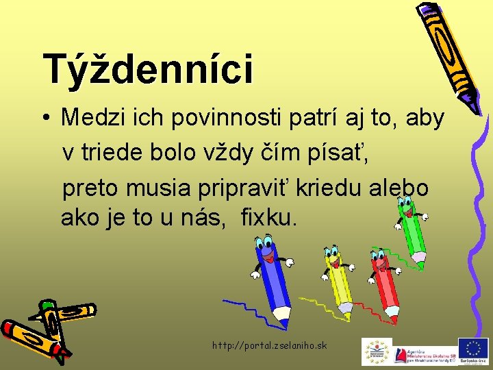 Týždenníci • Medzi ich povinnosti patrí aj to, aby v triede bolo vždy čím
