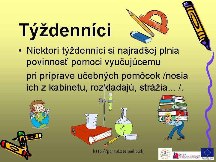 Týždenníci • Niektorí týždenníci si najradšej plnia povinnosť pomoci vyučujúcemu pri príprave učebných pomôcok