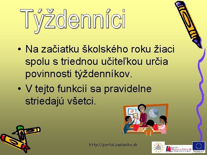  • Na začiatku školského roku žiaci spolu s triednou učiteľkou určia povinnosti týždenníkov.