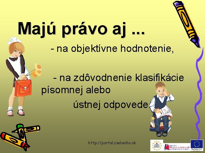 Majú právo aj. . . - na objektívne hodnotenie, - na zdôvodnenie klasifikácie písomnej