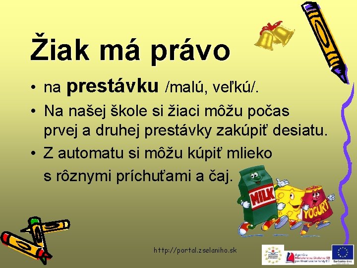 Žiak má právo • na prestávku /malú, veľkú/. • Na našej škole si žiaci