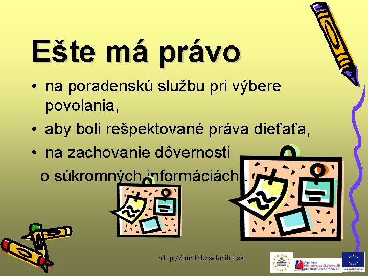 Ešte má právo • na poradenskú službu pri výbere povolania, • aby boli rešpektované