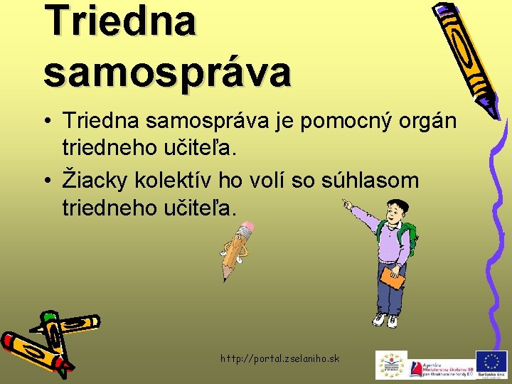 Triedna samospráva • Triedna samospráva je pomocný orgán triedneho učiteľa. • Žiacky kolektív ho