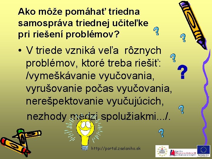 Ako môže pomáhať triedna samospráva triednej učiteľke pri riešení problémov? • V triede vzniká