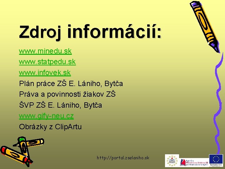 Zdroj informácií: www. minedu. sk www. statpedu. sk www. infovek. sk Plán práce ZŠ