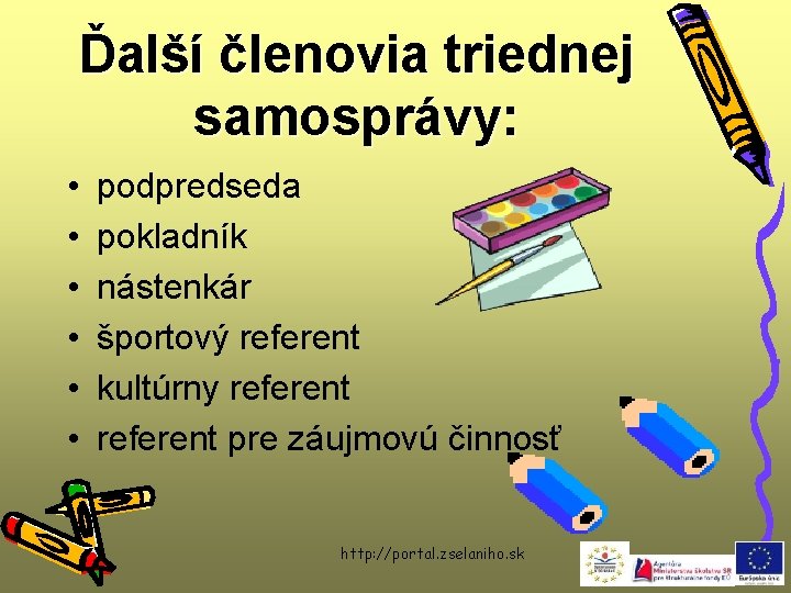 Ďalší členovia triednej samosprávy: • • • podpredseda pokladník nástenkár športový referent kultúrny referent