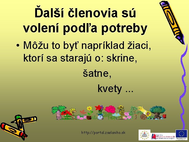 Ďalší členovia sú volení podľa potreby • Môžu to byť napríklad žiaci, ktorí sa