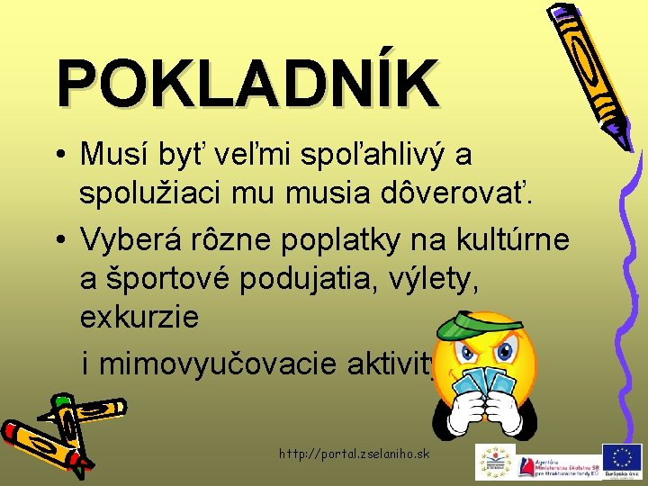 POKLADNÍK • Musí byť veľmi spoľahlivý a spolužiaci mu musia dôverovať. • Vyberá rôzne