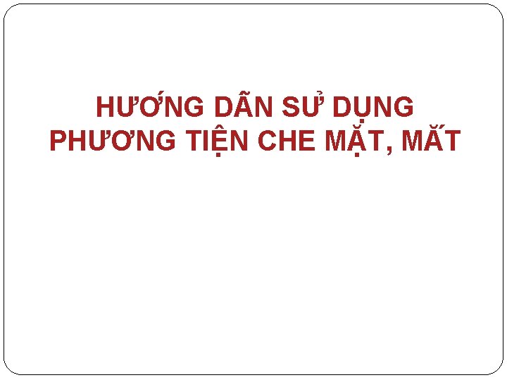 HƯƠ NG D N SƯ DU NG PHƯƠNG TIÊ N CHE MĂ T, MĂ