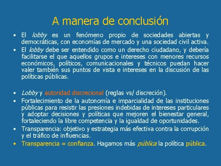 A manera de conclusión • El lobby es un fenómeno propio de sociedades abiertas