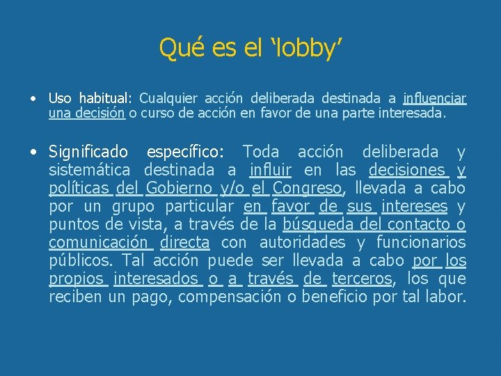 Qué es el ‘lobby’ • Uso habitual: Cualquier acción deliberada destinada a influenciar una