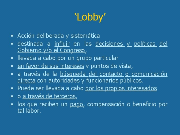 ‘Lobby’ • Acción deliberada y sistemática • destinada a influir en las decisiones y