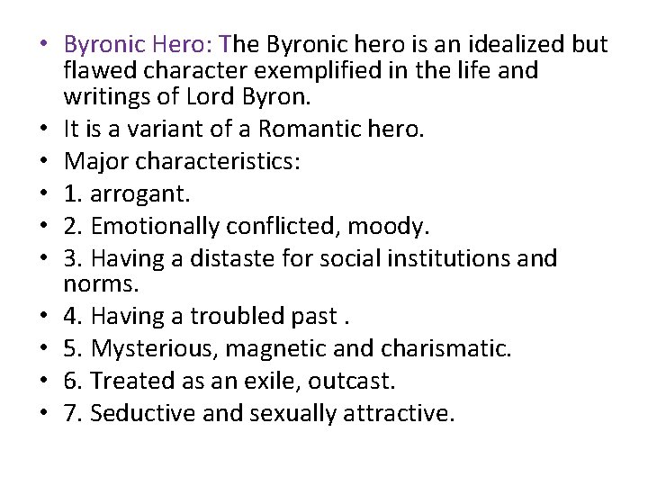  • Byronic Hero: The Byronic hero is an idealized but flawed character exemplified
