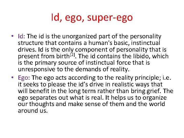 Id, ego, super-ego • Id: The id is the unorganized part of the personality