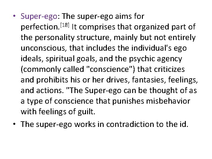  • Super-ego: The super-ego aims for perfection. [18] It comprises that organized part