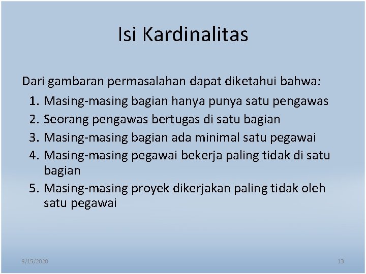 Isi Kardinalitas Dari gambaran permasalahan dapat diketahui bahwa: 1. Masing-masing bagian hanya punya satu