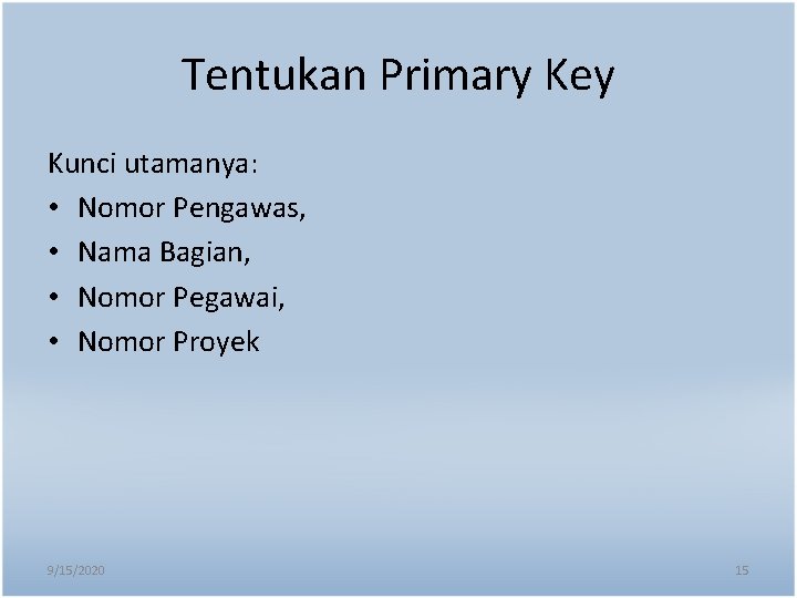 Tentukan Primary Key Kunci utamanya: • Nomor Pengawas, • Nama Bagian, • Nomor Pegawai,