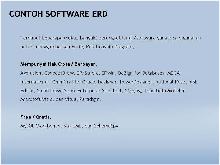 CONTOH SOFTWARE ERD Terdapat beberapa (cukup banyak) perangkat lunak/software yang bisa digunakan untuk menggambarkan