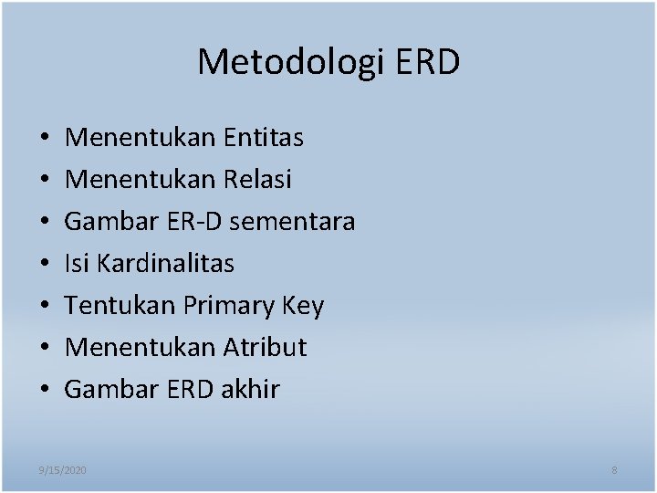 Metodologi ERD • • Menentukan Entitas Menentukan Relasi Gambar ER-D sementara Isi Kardinalitas Tentukan