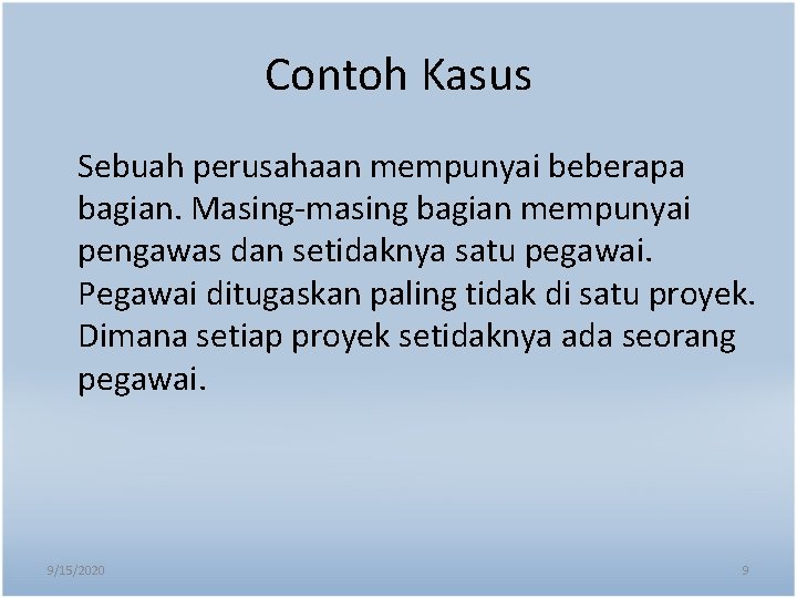 Contoh Kasus Sebuah perusahaan mempunyai beberapa bagian. Masing-masing bagian mempunyai pengawas dan setidaknya satu