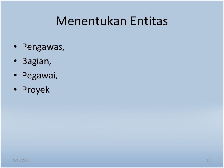 Menentukan Entitas • • Pengawas, Bagian, Pegawai, Proyek 9/15/2020 10 