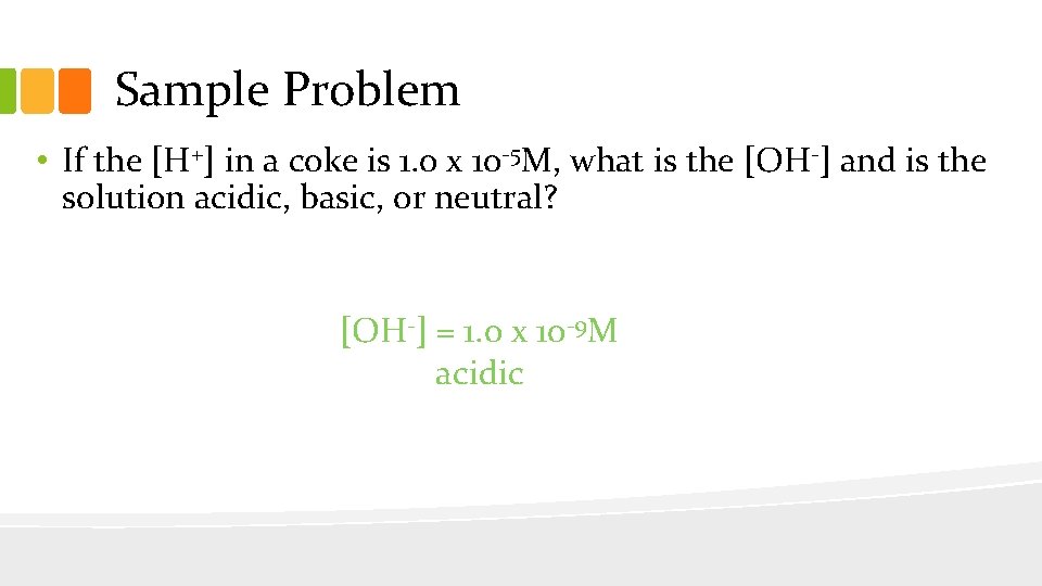 Sample Problem • If the [H+] in a coke is 1. 0 x 10