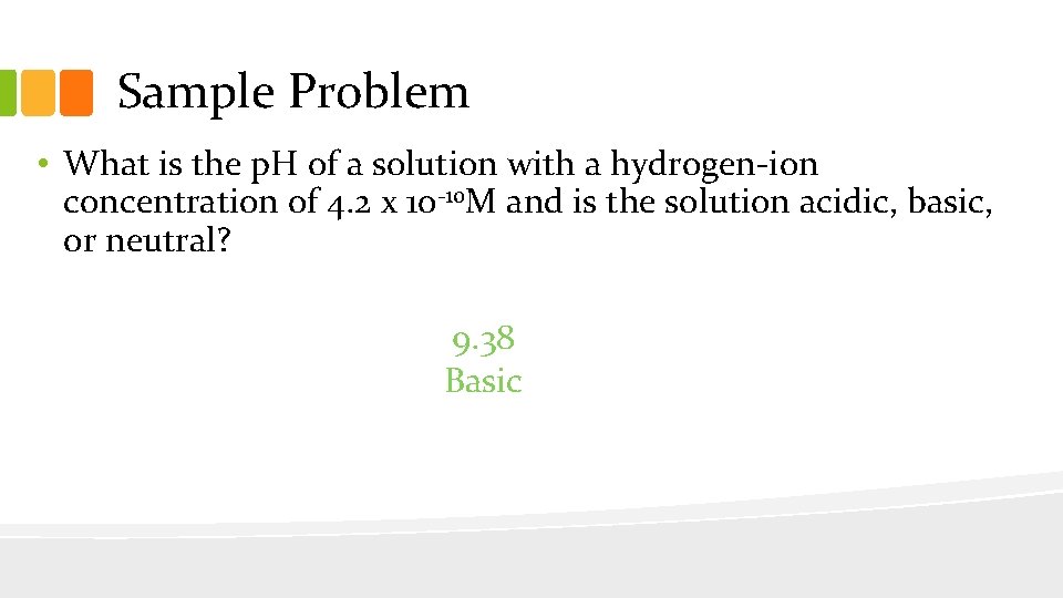 Sample Problem • What is the p. H of a solution with a hydrogen-ion