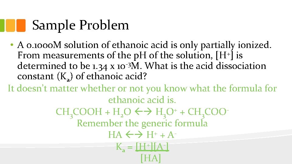 Sample Problem • A 0. 1000 M solution of ethanoic acid is only partially