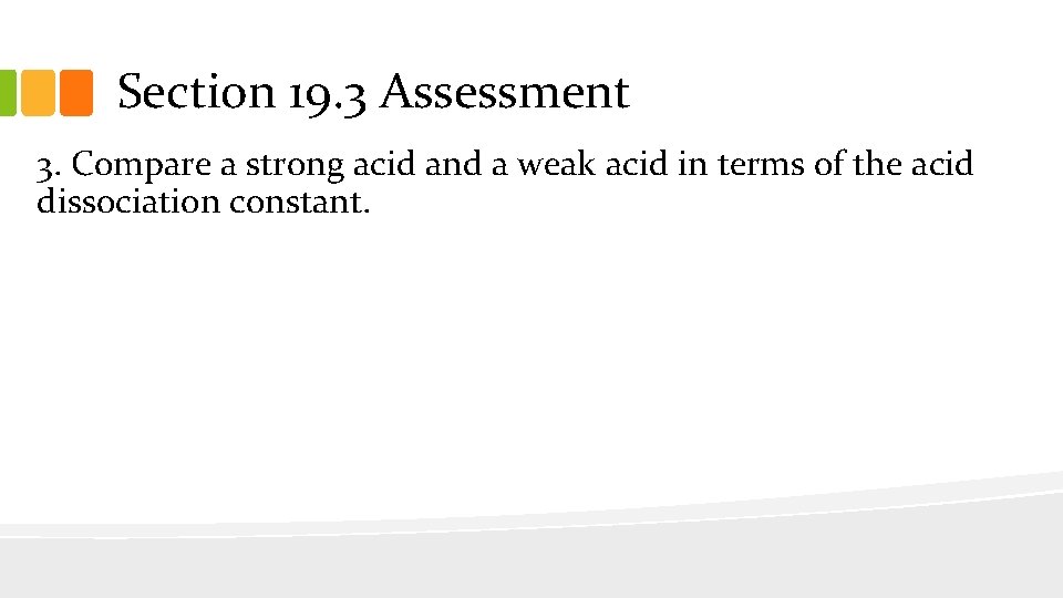 Section 19. 3 Assessment 3. Compare a strong acid and a weak acid in