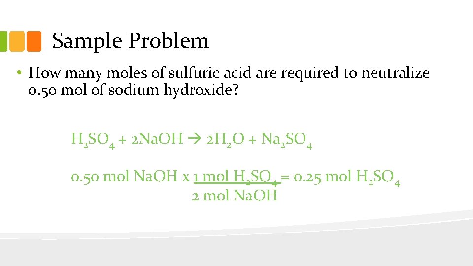 Sample Problem • How many moles of sulfuric acid are required to neutralize 0.