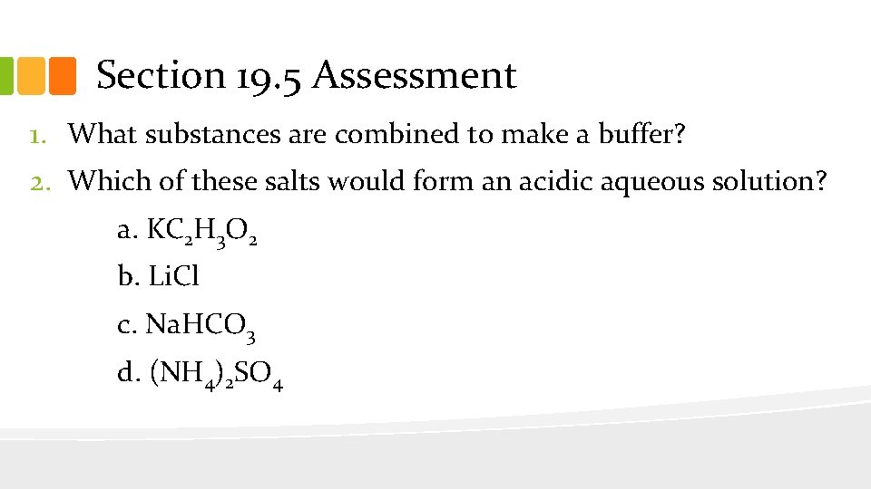 Section 19. 5 Assessment 1. What substances are combined to make a buffer? 2.