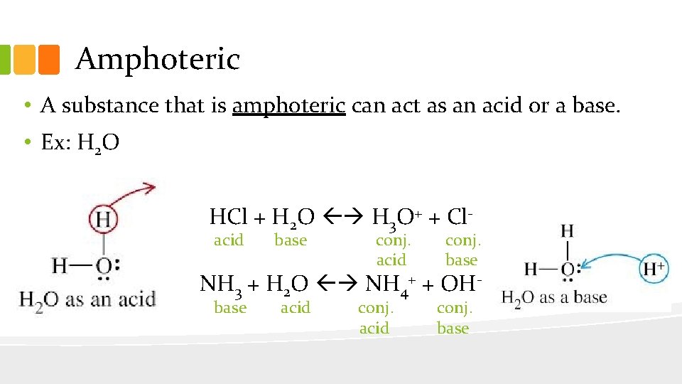 Amphoteric • A substance that is amphoteric can act as an acid or a