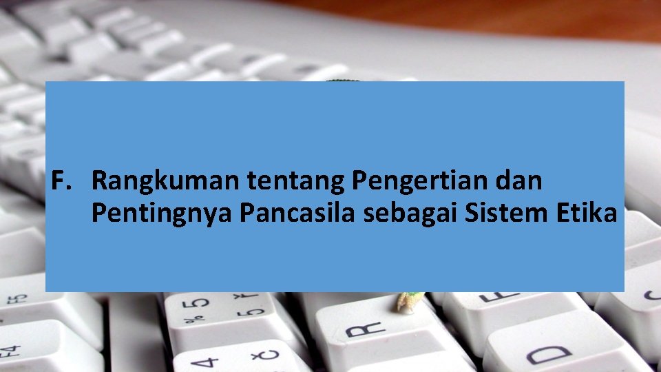 F. Rangkuman tentang Pengertian dan Pentingnya Pancasila sebagai Sistem Etika F. Rangkuman tentang Pengertian dan Pentingnya Pancasila sebagai Sistem Etika