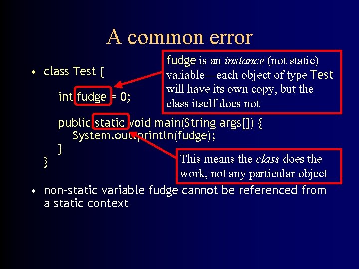 A common error • class Test { int fudge = 0; fudge is an