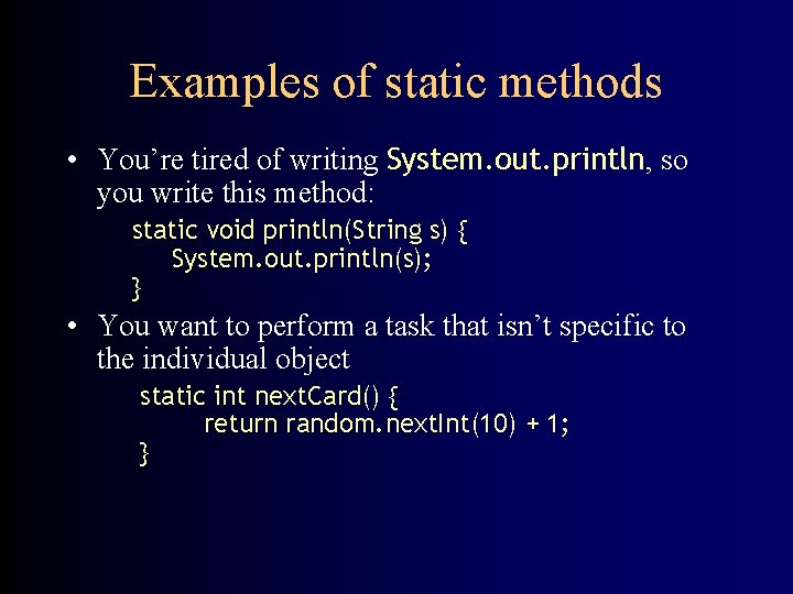 Examples of static methods • You’re tired of writing System. out. println, so you