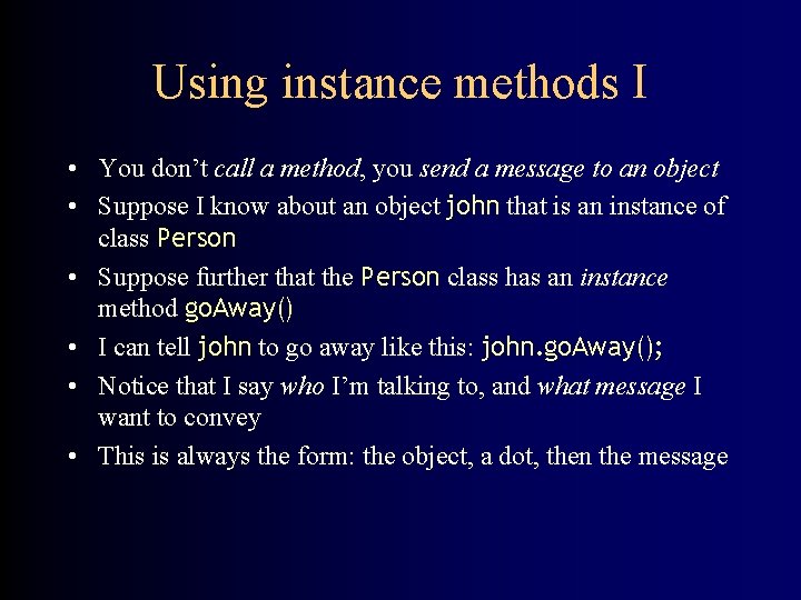 Using instance methods I • You don’t call a method, you send a message