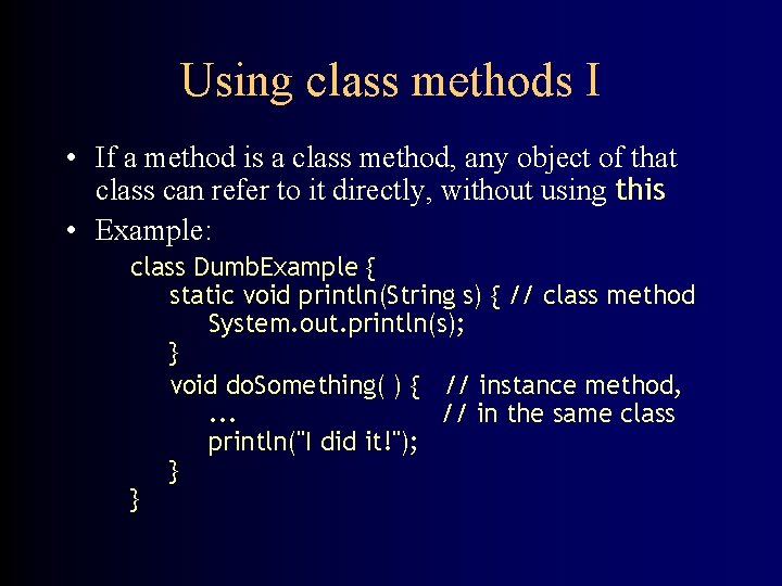 Using class methods I • If a method is a class method, any object