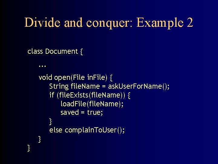 Divide and conquer: Example 2 class Document {. . . void open(File in. File)