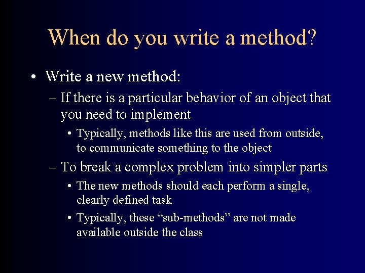 When do you write a method? • Write a new method: – If there