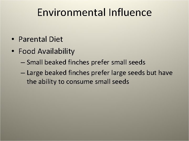 Environmental Influence • Parental Diet • Food Availability – Small beaked finches prefer small