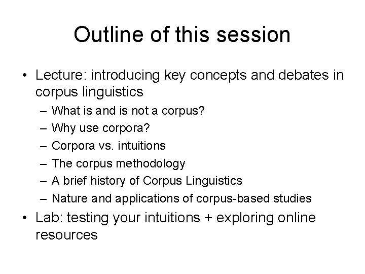 Outline of this session • Lecture: introducing key concepts and debates in corpus linguistics