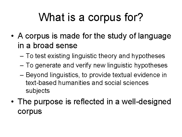 What is a corpus for? • A corpus is made for the study of