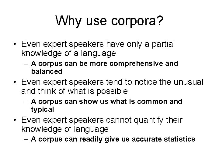 Why use corpora? • Even expert speakers have only a partial knowledge of a