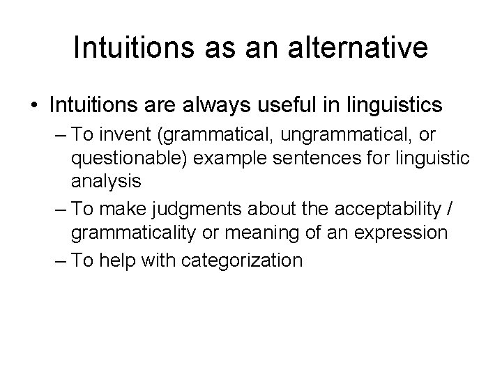 Intuitions as an alternative • Intuitions are always useful in linguistics – To invent