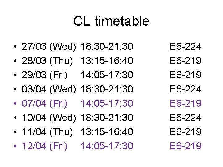 CL timetable • • 27/03 (Wed) 28/03 (Thu) 29/03 (Fri) 03/04 (Wed) 07/04 (Fri)