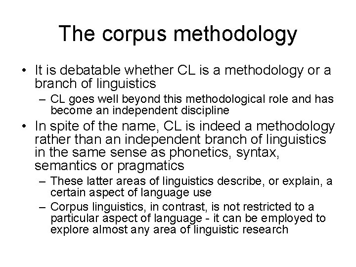 The corpus methodology • It is debatable whether CL is a methodology or a