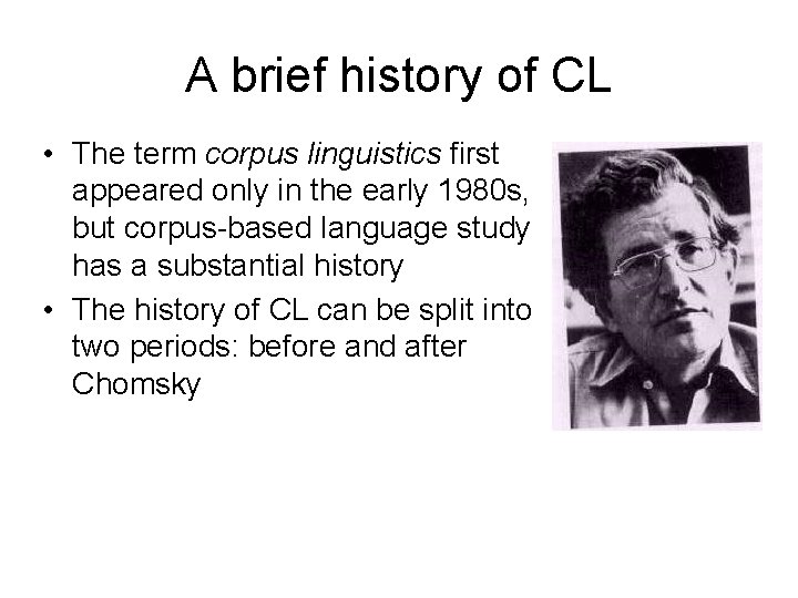 A brief history of CL • The term corpus linguistics first appeared only in